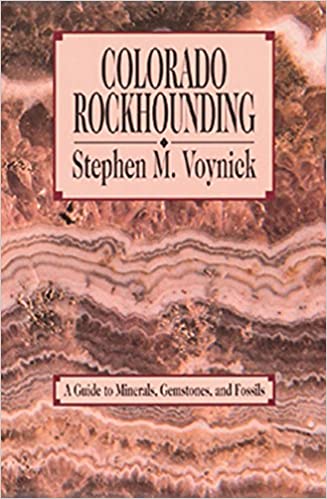 Colorado Rockhounding: A Guide to Minerals, Gemstones, and Fossils