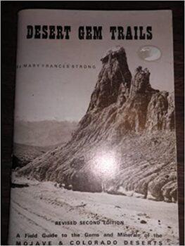 Desert Gem Trails A Field Guide to the Gem and Mineral Localities of the Mojave & Colorado Desert