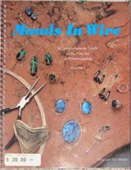 Moods in Wire: A Comprehensive Guide to the Fine Art of Wirewrapping