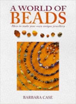 A World of Beads: How to Make Your Own Unique Jewelry
